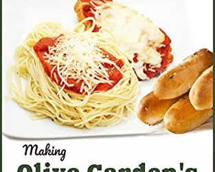 Copycat Cookbook: Making Olive Garden’s Most Popular Recipes at Home
