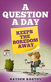 A Question a Day Keeps the Boredom Away by Nayden Kostov