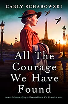 All the Courage We Have Found by Carly Schabowski