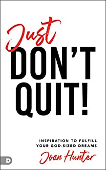 Just Don’t Quit! by Joan Hunter