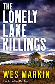The Lonely Lake Killings by Wes Markin