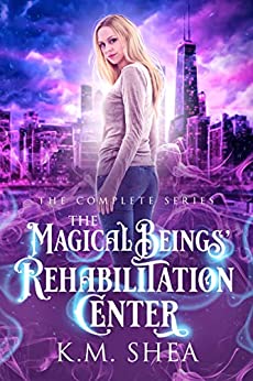The Magical Beings’ Rehabilitation Center: The Complete Series by K.M. Shea