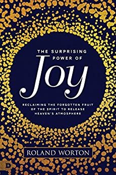 The Surprising Power of Joy by Roland Worton