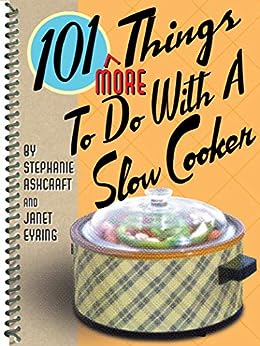 101 More Things to Do with a Slow Cooker by Stephanie Ashcraft