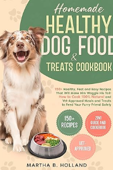 Homemade Healthy Dog Food & Treats Cookbook