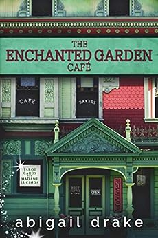 The Enchanted Garden Café by Abigail Drake