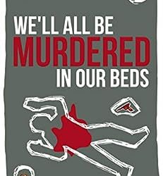 We’ll All Be Murdered in Our Beds
