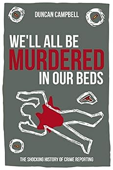 We’ll All Be Murdered in Our Beds by Duncan Campbell
