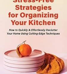 Stress-Free Strategies for Organizing Your Kitchen