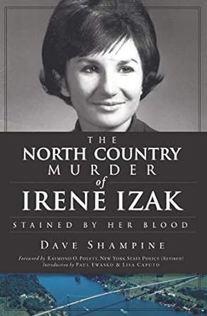 The North Country Murder of Irene Izak by Dave Shampine
