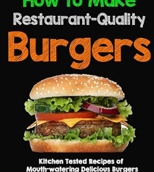 How to Cook Restaurant-Quality Burgers