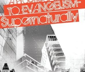 A Practical Guide to Evangelism— Supernaturally