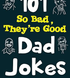 101 So Bad, They’re Good Dad Jokes
