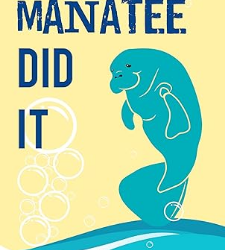 The Manatee Did It