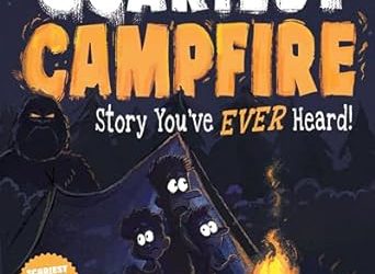 The Scariest Campfire Story You’ve Ever Heard