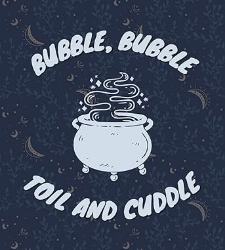 Bubble, Bubble, Toil, and Cuddle