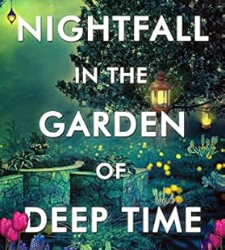 Nightfall in the Garden of Deep Time