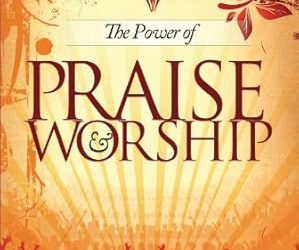 The Power of Praise & Worship