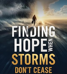 Finding Hope When Storms Don’t Cease