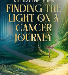 Killing the Alien: Finding the Light on a Cancer Journey