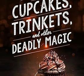 Cupcakes, Trinkets, and Other Deadly Magic