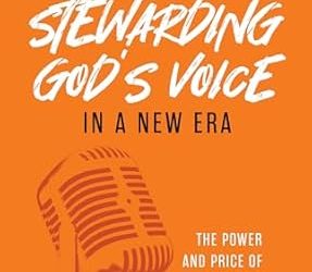 Secrets to Stewarding God’s Voice in a New Era