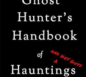 The Ghost Hunter’s Handbook of Hauntings and Hot Guys