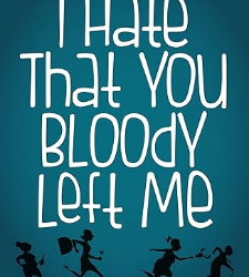 I Hate That You Bloody Left Me