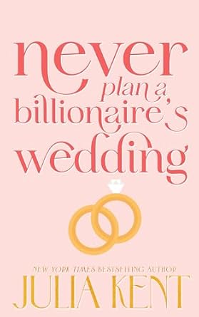 Never Plan a Billionaire’s Wedding