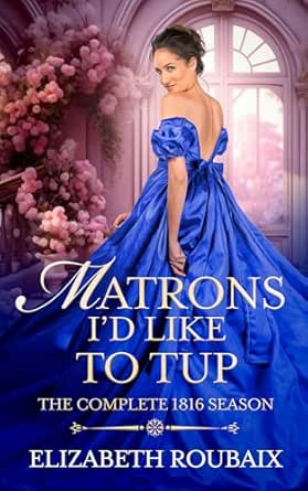 Matrons I’d Like to Tup: The Complete 1816 Season