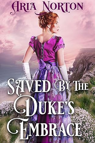 Saved by The Duke’s Embrace